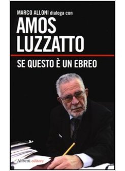 AMOS LUZZATTO SE QUESTO E' UN EBREO