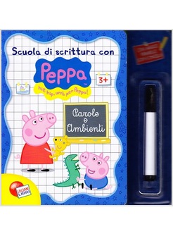 PAROLE E AMBIENTI. SCUOLA DI SCRITTURA CON PEPPA PIG. CON IL MAGICO PENNARELLO