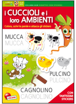 CUCCIOLI E I LORO AMBIENTI. COLORA, SCRIVI LE PAROLE E ATTACCA GLI STICKERS. CON