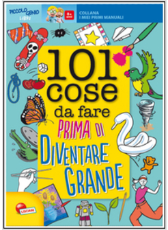 101 COSE DA FARE PRIMA DI DIVENTARE GRANDE. I MIEI PRIMI MANUALI