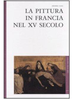 PITTURA IN FRANCIA NEL XV SECOLO (LA)