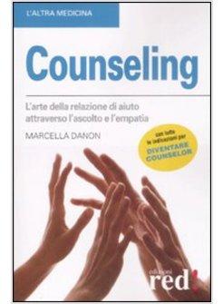 COUNSELING L'ARTE DELLA RELAZIONE DI AIUTO ATTRAVERSO L'ASCOLTO E L'EMPATIA