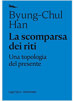 LA SCOMPARSA DEI RITI. UNA TOPOLOGIA DEL PRESENTE