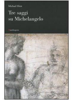 TRE SAGGI SU MICHELANGELO