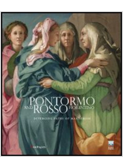 PONTORMO E ROSSO FIORENTINO. DIVERGENTI VIE DELLA «MANIERA». CATALOGO 3 ING.