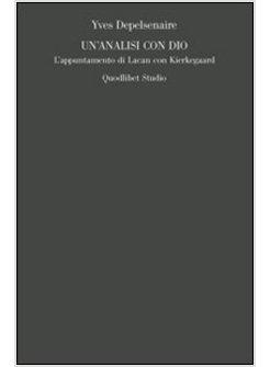 ANALISI CON DIO L'APPUNTAMENTO DI LACAN CON KIERKEGAARD (UN')