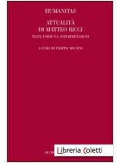 HUMANITAS. ATTUALITA' DI MATTEO RICCI. TESTI, FORTUNA, INTERPRETAZIONI