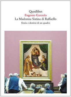 LA MADONNA SISTINA DI RAFFAELLO. STORIA E DESTINO DI UN QUADRO