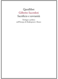 SACRIFICIO E SOVRANITA'. TEOLOGIA E POLITICA NELL'EUROPA DI SHAKESPEARE