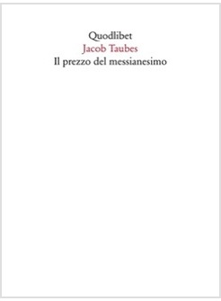 IL PREZZO DEL MESSIANESIMO. UNA REVISIONE CRITICA DELLE LETTERE DI JACOB TAUBES