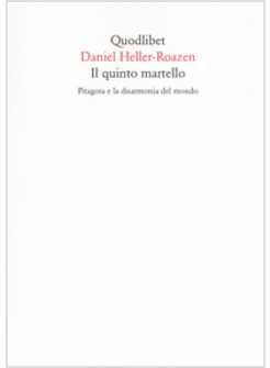 IL QUINTO MARTELLO. PITAGORA E LA DISARMONIA DEL MONDO 