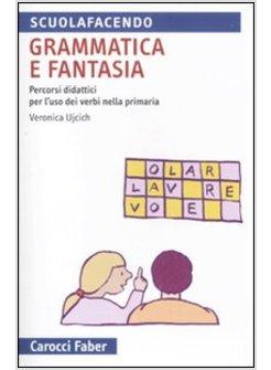 GRAMMATICA E FANTASIA. PERCORSI DIDATTICI PER L'USO DEI VERBI NELLA SCUOLA