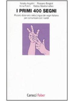 PRIMI 400 SEGNI PICCOLO DIZIONARIO DELLA LINGUA DEI SEGNI ITALIANA