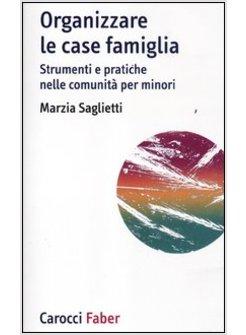 ORGANIZZARE LE CASE FAMIGLIA. STRUMENTI E PRATICHE NELLE COMUNITA' PER MINORI