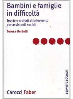 BAMBINI E FAMIGLIE IN DIFFICOLTA. TEORIE E METODI DI INTERVENTO PER ASSISTENTI