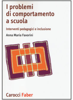 PROBLEMI DI COMPORTAMENTO A SCUOLA. INTERVENTI PEDAGOGICI E INCLUSIONE (I)
