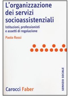 ORGANIZZAZIONE DEI SERVIZI SOCIO-ASSISTENZIALI. ISTITUZIONI, PROFESSIONISTI