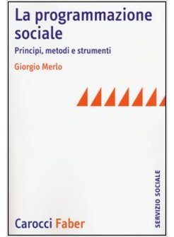 LA PROGRAMMAZIONE SOCIALE. PRINCIPI, METODI E STRUMENTI