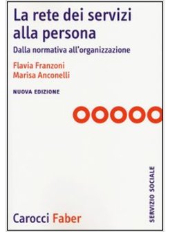 LA RETE DEI SERVIZI ALLA PERSONA. DALLA NORMATIVA ALL'ORGANIZZAZIONE 