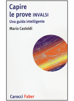 CAPIRE LE PROVE INVALSI. UNA GUIDA INTELLIGENTE