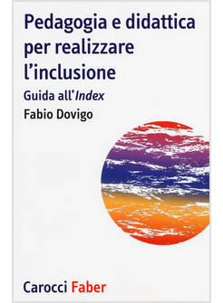PEDAGOGIA E DIDATTICA PER REALIZZARE L'INCLUSIONE. GUIDA ALL'&laquo;INDEX&raquo;