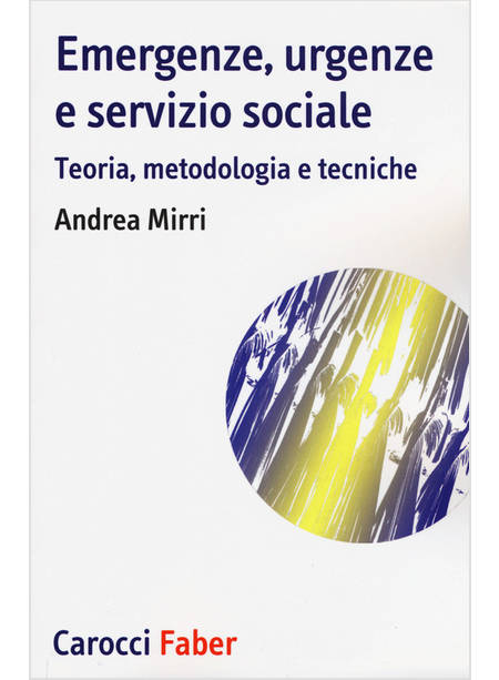 EMERGENZE, URGENZE E SERVIZIO SOCIALE. TEORIA, METODOLOGIA E TECNICHE