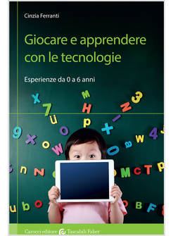 GIOCARE E APPRENDERE CON LE TECNOLOGIE. ESPERIENZE DA 0 A 6 ANNI