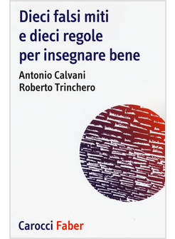 DIECI FALSI MITI E DIECI REGOLE PER INSEGNARE BENE