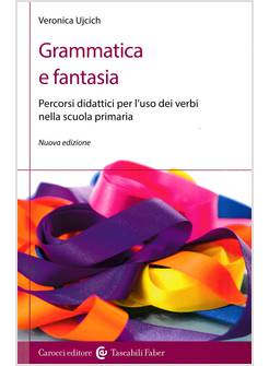 GRAMMATICA E FANTASIA. PERCORSI DIDATTICI PER L'USO DEI VERBI NELLA SCUOLA