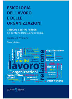 PSICOLOGIA DEL LAVORO E DELLE ORGANIZZAZIONI. COSTRUIRE E GESTIRE RELAZIONI NEI 