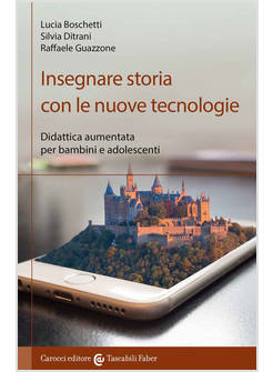 INSEGNARE STORIA CON LE NUOVE TECNOLOGIE. DIDATTICA AUMENTATA PER BAMBINI E ADOL