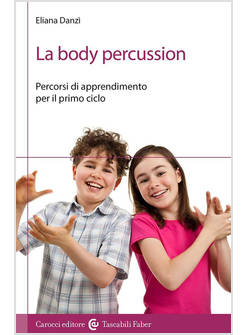 BODY PERCUSSION. PERCORSI DI APPRENDIMENTO PER IL PRIMO CICLO (LA)