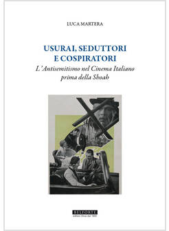 USURAI, SEDUTTORI E COSPIRATORI. L'ANTISEMITISMO NEL CINEMA ITALIANO