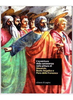 AVVENTURA DELLA CONOSCENZA NELLA PITTURA DI MASACCIO BEATO ANGELICO E PIERO