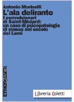 L'ALA DELIRANTE. I CONVULSIONARI DI SAINT-MEDARD: UN CASO DI PSICOPATOLOGIA