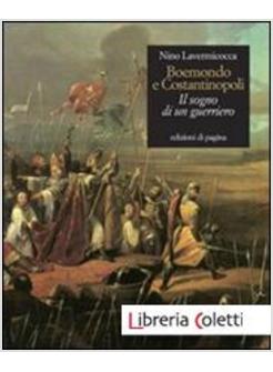 BOEMONDO E COSTANTINOPOLI. IL SOGNO DI UN GUERRIERO