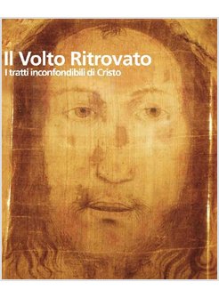 VOLTO RITROVATO. I TRATTI INCONFONDIBILI DI CRISTO (IL)