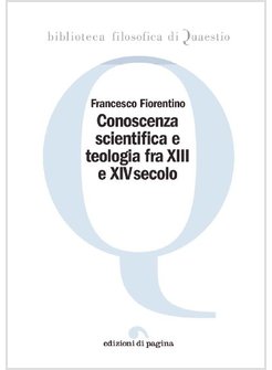 CONOSCENZA SCIENTIFICA E TEOLOGIA FRA XIII E XIV SECOLO