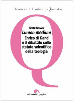 LUMEN MEDIUM. ENRICO DI GAND E IL DIBATTITO SULLO STATUTO SCIENTIFICO