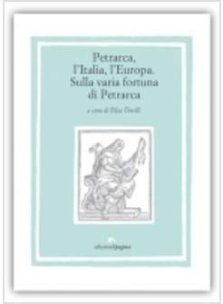 PETRARCA, L'ITALIA, L'EUROPA. SULLA VARIA FORTUNA DI PETRARCA