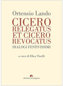 CICERO RELEGATUS ET CICERO REVOCATUS. DIALOGI FESTIVISSIMI