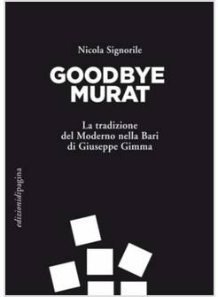 GOODBYE MURAT. LA TRADIZIONE DEL MODERNO NELLA BARI DI GIUSEPPE GIMMA