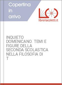 INQUIETO DOMENICANO. TEMI E FIGURE DELLA SECONDA SCOLASTICA NELLA FILOSOFIA DI T
