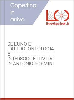 SE L'UNO E' L'ALTRO. ONTOLOGIA E INTERSOGGETTIVITA' IN ANTONIO ROSMINI