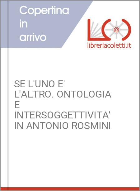 SE L'UNO E' L'ALTRO. ONTOLOGIA E INTERSOGGETTIVITA' IN ANTONIO ROSMINI