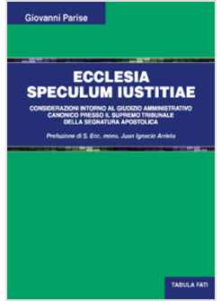 ECCLESIA SPECULUM IUSTITIAE. CONSIDERAZIONI INTORNO AL GIUDIZIO AMMINISTRATIVO