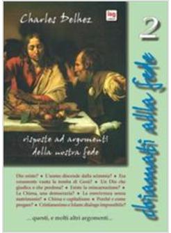 CHIAMATI ALLA FEDE 2 RISPOSTE AD ARGOMENTI DELLA NOSTRA FEDE