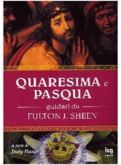 QUARESIMA E PASQUA GUIDATI DA FULTON J SHEEN