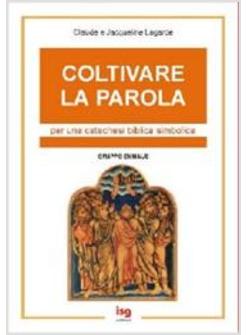 COLTIVARE LA PAROLA. PER UNA CATECHESI BIBLICA SIMBOLICA