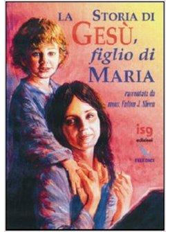 STORIA DI GESù FIGLIO DI MARIA (LA)